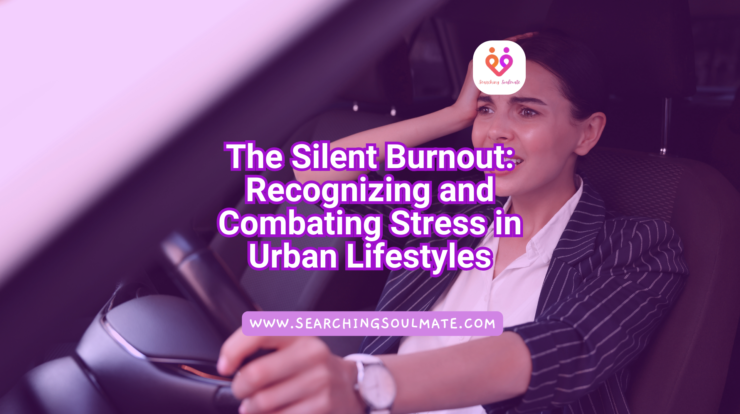 The Silent Burnout: Recognizing and Combating Stress in Urban Lifestyles