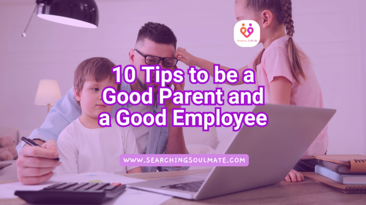 10 tips to be a good parent and a good employee