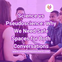 Science vs Pseudoscience: Why a Safe Space Matters for Open Dialogue