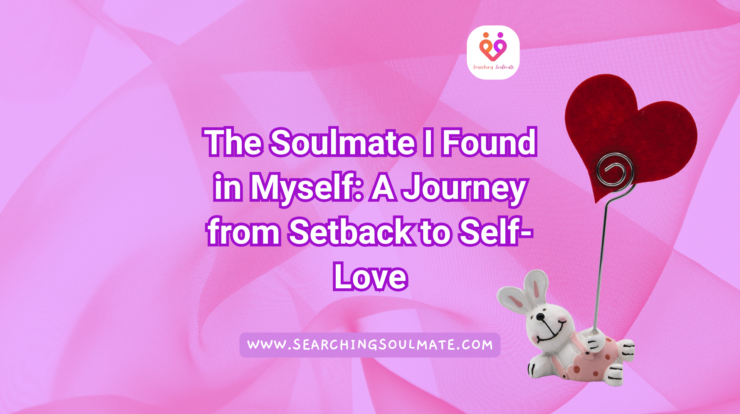 The Soulmate I Found in Myself: A Journey from Setback to Self-Love