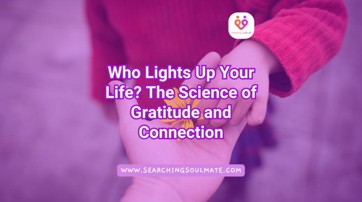 Who Lights Up Your Life? The Science of Gratitude and Connection