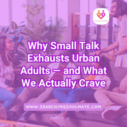 Why Small Talk Exhausts Urban Adults — and What We Actually Crave