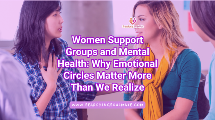 Women Support Groups & Mental Health: Safe Spaces That Heal